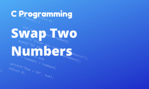 C Program to Swap Two Numbers - CodingTute