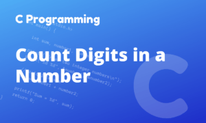 C Program to Count Number of Digits in an Integer - CodingTute